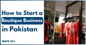 How to Start a Boutique Business in Pakistan