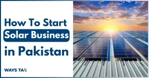 How to Start a Solar Business in Pakistan