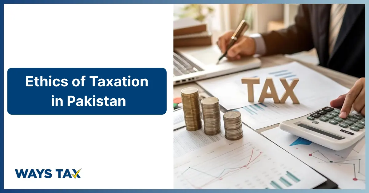 Ways Tax promotional graphic regarding the ethics of taxation in Pakistan, showing a professional managing tax documentation, calculations, and financial growth metrics.