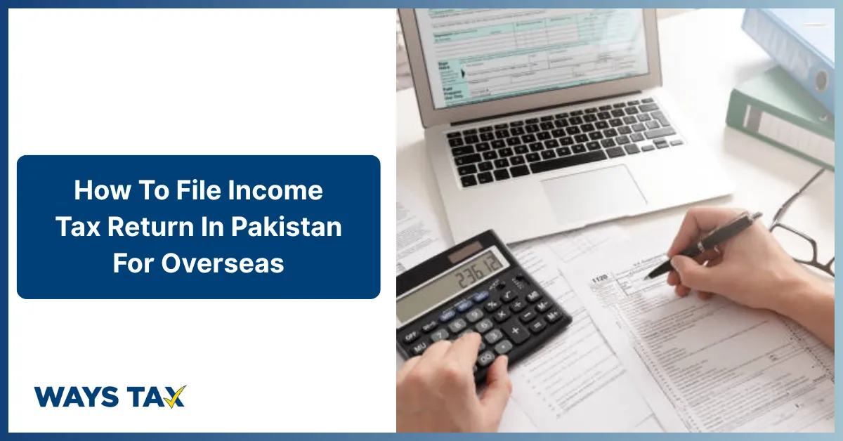 A professional tax planning graphic for WaysTax titled "How to File Income Tax Return in Pakistan for Overseas," featuring financial documentation and tools used for tax compliance.